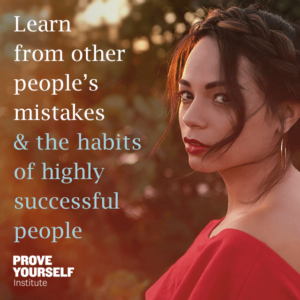 Prove Yourself Institute Quotable: learn from the habits of highly successful people.