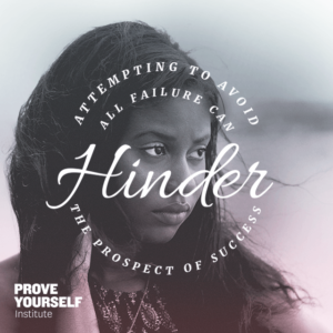 Prove Yourself Institute Quotable: attempting to avoid failure can hinder success.