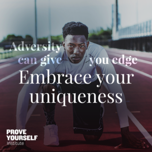 Prove Yourself Institute quotable: embrace your uniqueness.
