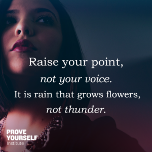 Prove Yourself Quotable: raise your point, not your voice.