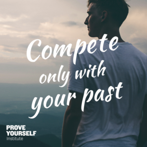 Prove Yourself Quotable: compete only with your past.