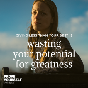 Prove Yourself Quotable: never give less than your best.